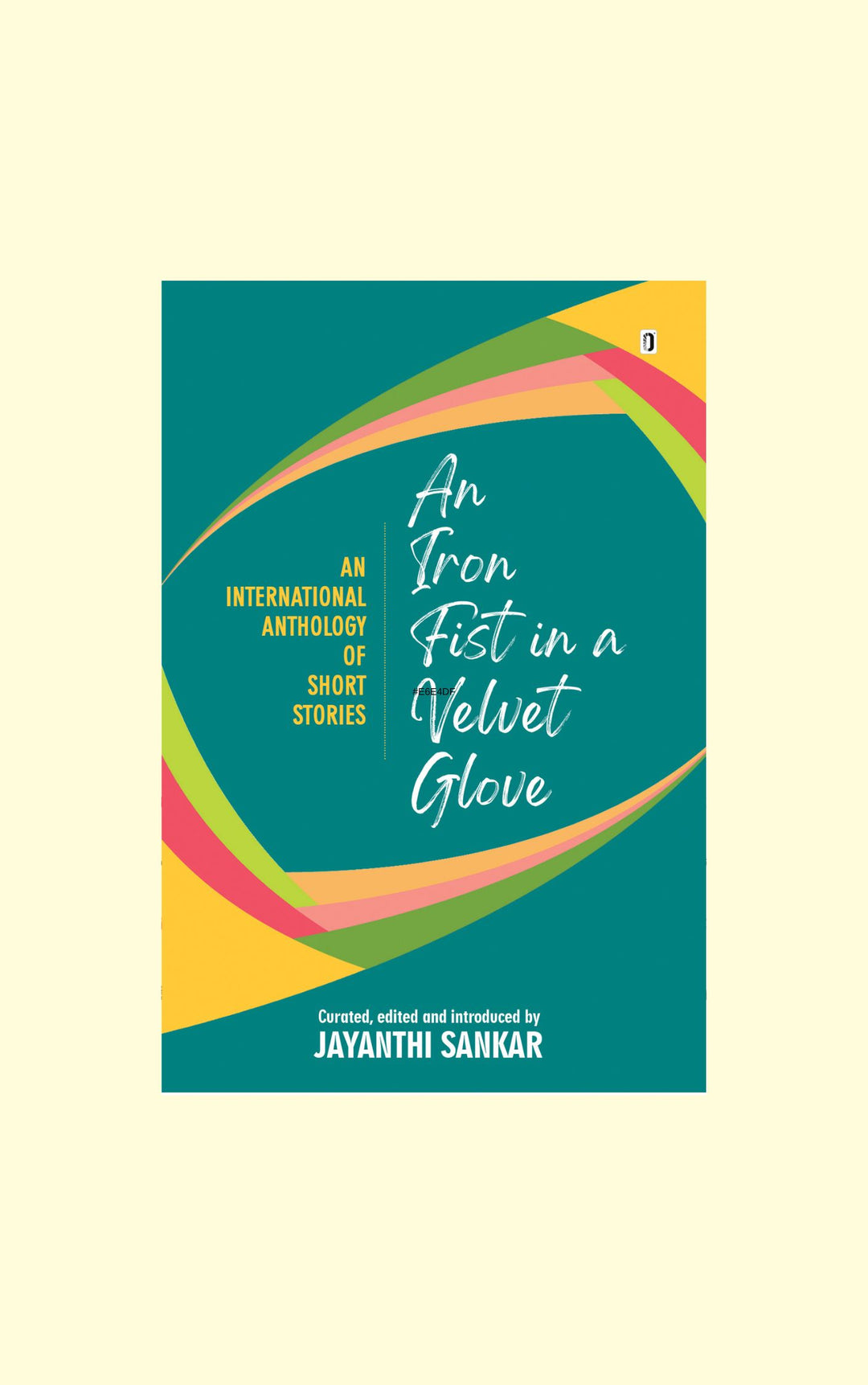 An Iron Fist in a Velvet Glove/Jayanthi Sankar