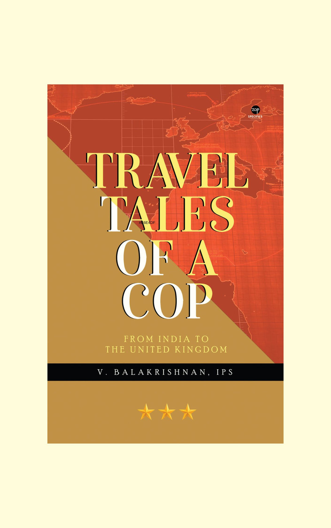 Travel Tales Of A Cop- From India To The United Kingdom-V.Balakrishnan. IPS
