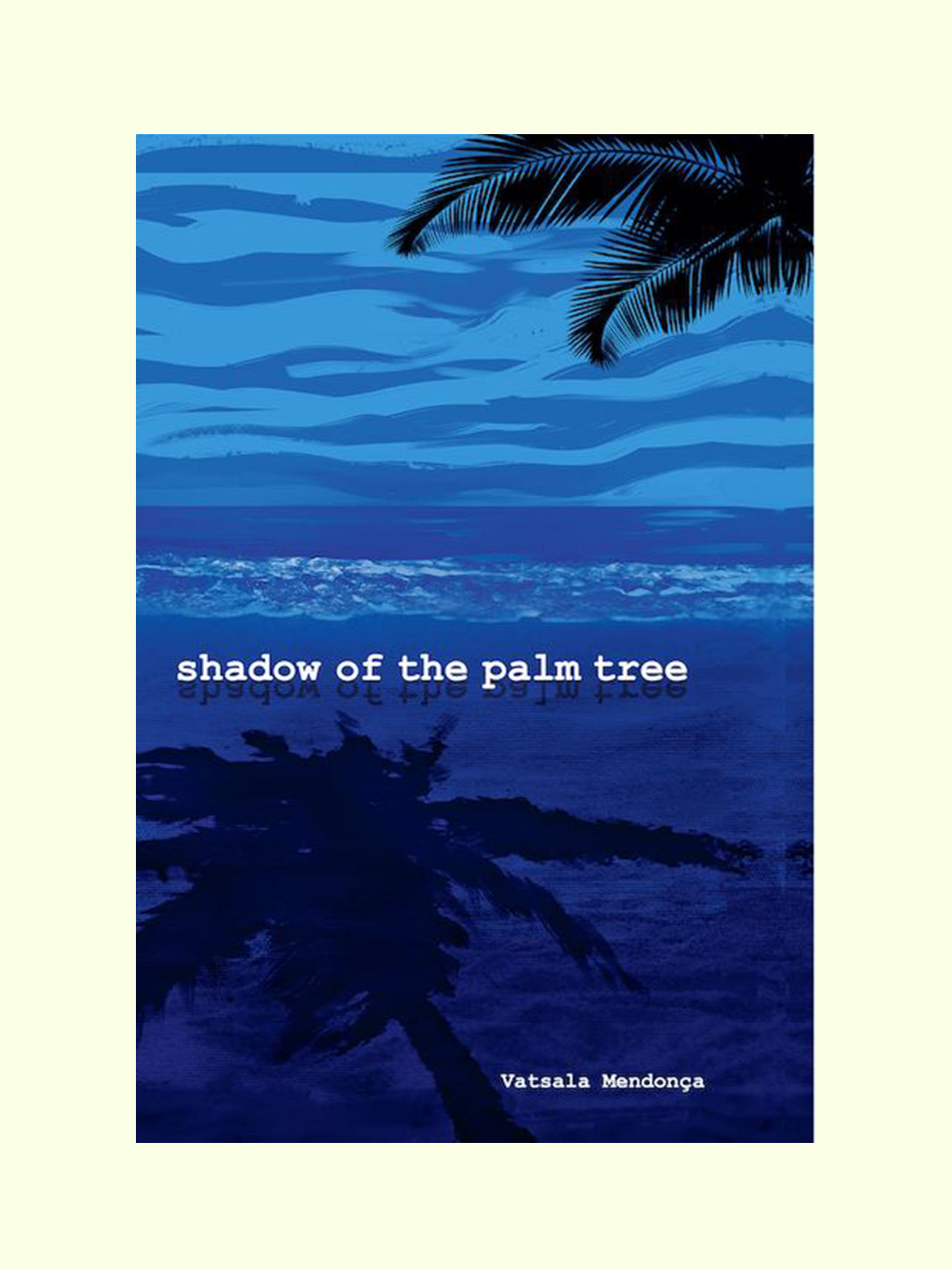 Shadow Of The Palm Tree - Vatsala Mendonca