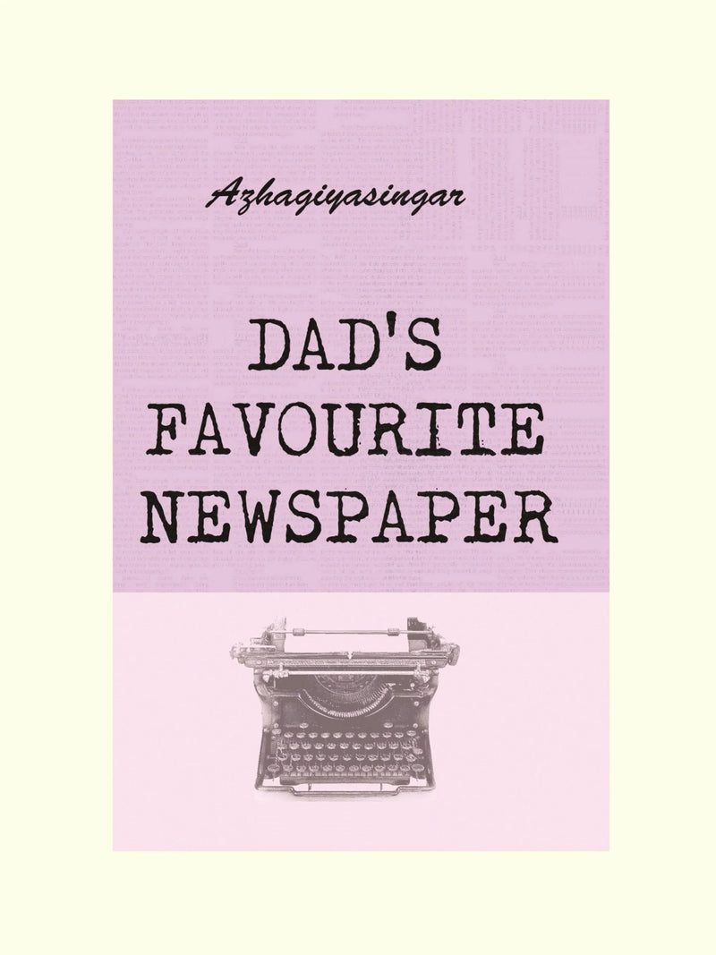 DAD'S FAVOURITE NEWSPAPER- AZHAGIYASINGAR